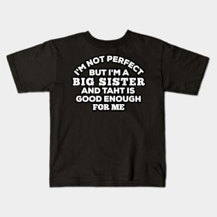 I'm Not Perfect But I'm A Big Sister And That Is Good Enough For Me Kids T-Shirt